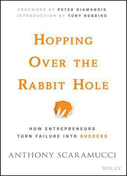 Hopping Over The Rabbit Hole: How Entrepreneurs Turn Failure Into Success