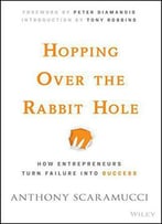 Hopping Over The Rabbit Hole: How Entrepreneurs Turn Failure Into Success