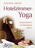 Hotelzimmer-Yoga - Improvisieren Auf Kleinstem Raum