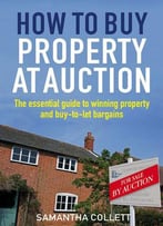 How To Buy Property At Auction: The Essential Guide To Winning Property And Buy-To-Let Bargains