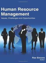Human Resource Management: Issues, Challenges And Opportunities