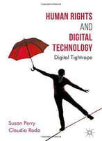 Human Rights And Digital Technology: Digital Tightrope (Global Ethics)