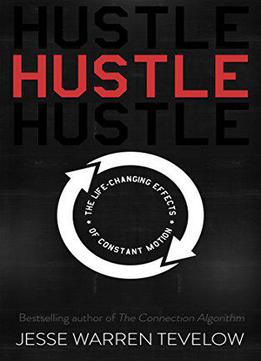 Hustle: The Life Changing Effects Of Constant Motion
