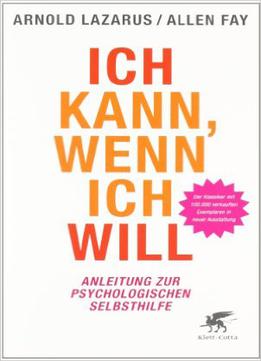 Ich Kann, Wenn Ich Will: Anleitung Zur Psychologischen Selbsthilfe