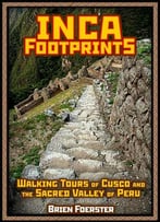Inca Footprints: Walking Tours Of Cusco And The Sacred Valley Of Peru