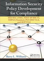 Information Security Policy Development For Compliance: Iso/Iec 27001, Nist Sp 800-53, Hipaa Standard, Pci Dss...