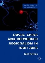 Japan, China And Networked Regionalism In East Asia