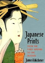 Japanese Prints : From The Early Masters To The Modern
