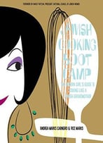Jewish Cooking Boot Camp: The Modern Girl's Guide To Cooking Like A Jewish Grandmother
