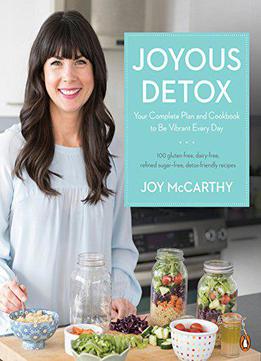 Joyous Detox: Your Complete Plan And Cookbook To Be Vibrant Every Day