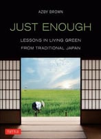 Just Enough: Lessons In Living Green From Traditional Japan