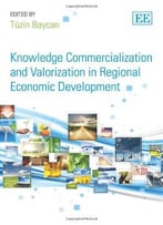 Knowledge Commercialization And Valorization In Regional Economic Development