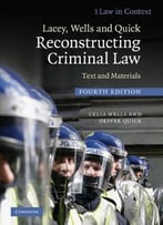 Lacey, Wells And Quick Reconstructing Criminal Law: Text And Materials