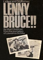 Ladies And Gentlemen, Lenny Bruce!! By Lawrence Schiller, Albert Goldman