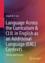 Language Across The Curriculum & Clil In English As An Additional Language (Eal) Contexts: Theory And Practice