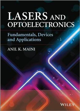 Lasers And Optoelectronics: Fundamentals, Devices And Applications