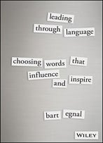 Leading Through Language: Choosing Words That Influence And Inspire