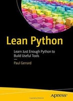 Lean Python: Learn Just Enough Python To Build Useful Tools