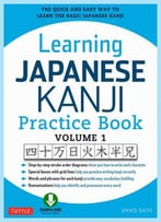 Learning Japanese Kanji Practice Book Volume 1: (Jlpt Level N5) The Quick And Easy Way To Learn The Basic Japanese Kanji