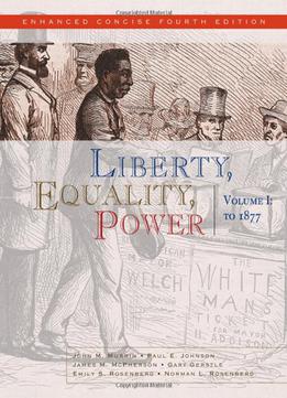 Liberty, Equality, Power: Volume I: To 1877, Enhanced Concise Edition, 4 Edition