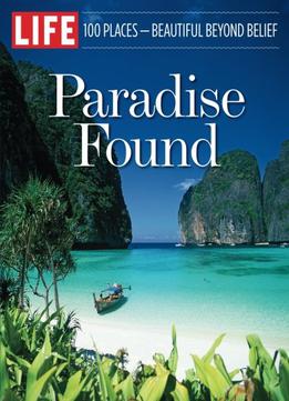 Life Paradise Found: 100 Places - Beautiful Beyond Belief