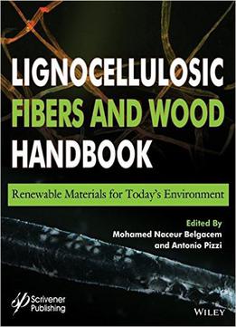 Lignocellulosic Fibers And Wood Handbook: Renewable Materials For Today's Environment