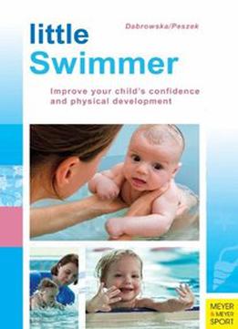 Little Swimmer: Improve Your Child's Confidence And Physical Development