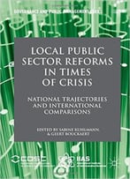 Local Public Sector Reforms In Times Of Crisis: National Trajectories And International Comparisons