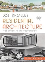Los Angeles Residential Architecture: Modernism Meets Eclecticism