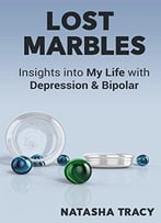 Lost Marbles: Insights Into My Life With Depression & Bipolar