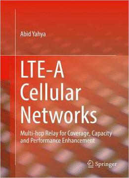 Lte-a Cellular Networks: Multi-hop Relay For Coverage, Capacity And Performance Enhancement