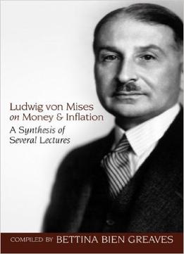 Ludwig Von Mises - Ludwig Von Mises On Money And Inflation