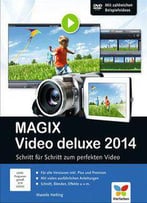Magix Video Deluxe 2014: Das Buch Für Alle Versionen Inkl. Plus Und Premium