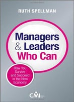 Managers And Leaders Who Can: How You Survive And Succeed In The New Economy