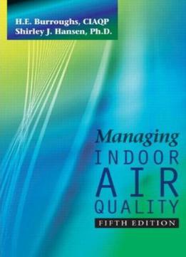 Managing Indoor Air Quality, Fifth Edition By H.e. Burroughs And Shirley J. Hansen