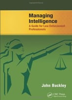 Managing Intelligence: A Guide For Law Enforcement Professionals