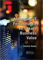 Managing It Performance To Create Business Value