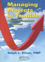 Managing Projects In Trouble: Achieving Turnaround And Success
