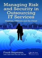 Managing Risk And Security In Outsourcing It Services: Onshore, Offshore And The Cloud