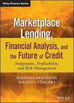 Marketplace Lending, Financial Analysis, And The Future Of Credit: Integration, Profitability, And Risk Management
