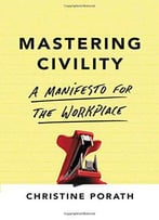 Mastering Civility: A Manifesto For The Workplace