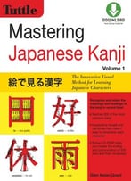Mastering Japanese Kanji: (Jlpt Level N5) The Innovative Visual Method For Learning Japanese Characters