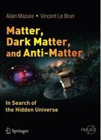 Matter, Dark Matter, And Anti-Matter