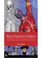 Maya Character Creation: Modeling And Animation Control