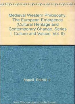 Medieval Western Philosophy: The European Emergence By Patrick J. Aspell