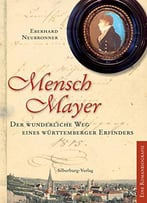 Mensch Mayer: Der Wunderliche Weg Eines Württemberger Erfinders
