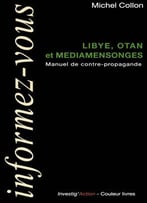 Michel Collon, Libye, Otan Et Médiamensonges : Manuel De Contre-Propagande