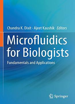 Microfluidics For Biologists: Fundamentals And Applications