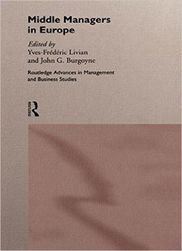 Middle Managers In Europe (routledge Advances In Management And Business Studies)