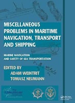 Miscellaneous Problems In Maritime Navigation, Transport And Shipping: Marine Navigation And Safety Of Sea...